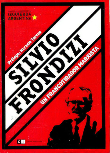 Silvio Frondizi: Un Francotirador Marxista, De Brienza, Hernan. Serie N/a, Vol. Volumen Unico. Editorial Capital Intelectual, Tapa Blanda, Edición 1 En Español, 2006