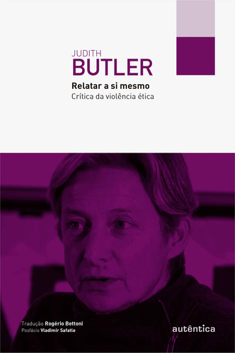 Relatar a si mesmo: Crítica da violência ética, de Butler, Judith. Editorial Autêntica Editora Ltda., capa mole em português, 2023
