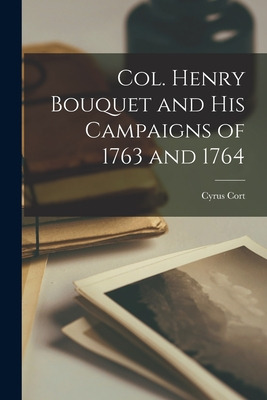 Libro Col. Henry Bouquet And His Campaigns Of 1763 And 17...