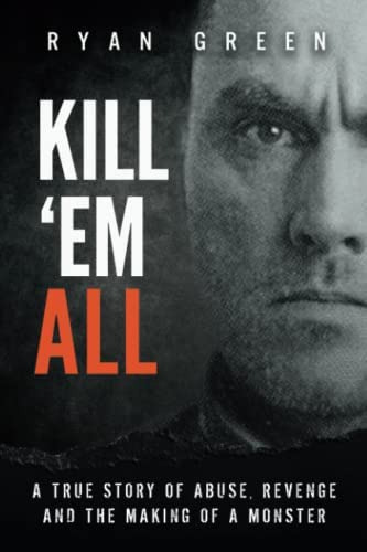 Kill Øem All: A True Story Of Abuse, Revenge And The Making Of A Monster (true Crime), De Green, Ryan. Editorial Independently Published, Tapa Blanda En Inglés
