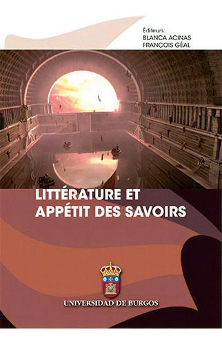 Littãâ©rature Et L'appãâ©tit Des Savoirs, De Varios Autores., Vol. 1. Editorial Universidad De Burgos, Tapa Blanda En Francés