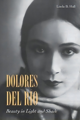 Dolores Del Rio, De Linda B. Hall. Editorial Stanford University Press, Tapa Blanda En Inglés