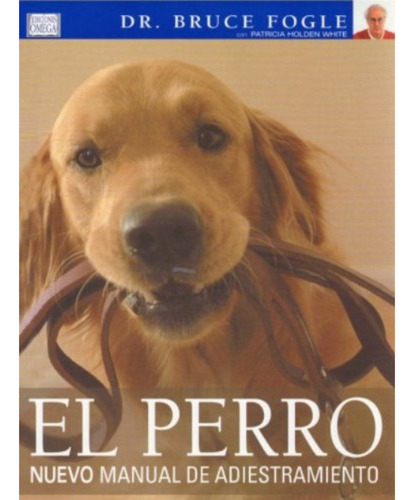 El Perro, Nuevo Manual De Adiestramiento, De Fogle, Bruce. Editorial Omega Ediciones, Tapa Dura, Edición 1 En Español, 2005