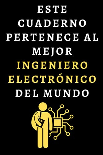 Este Cuaderno Pertenece Al Mejor Ingeniero Electronico Del M