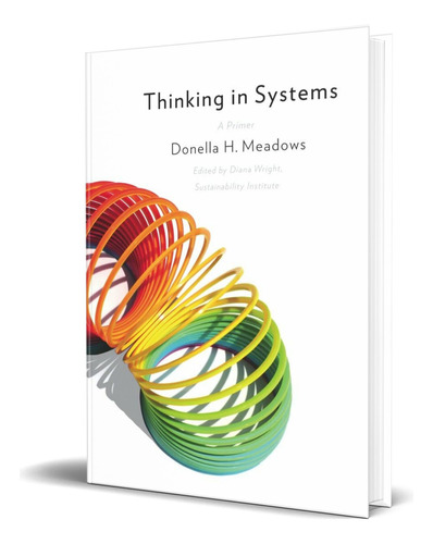 Thinking In Systems, De Donella Meadows. Editorial Chelsea Green Publishing Company, Tapa Blanda En Inglés, 2008