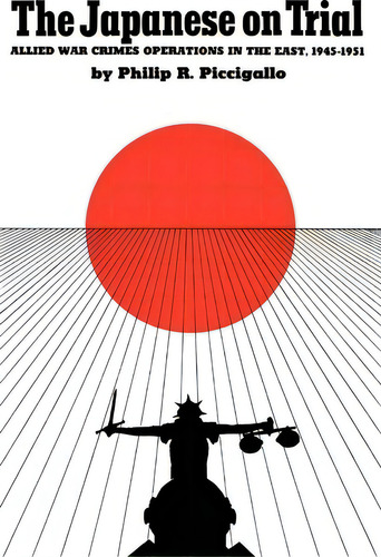 The Japanese On Trial : Allied War Crimes Operations In The East, 1945-1951, De Philip R. Piccigallo., Vol. 1. Editorial University Of Texas Press, Tapa Blanda En Inglés