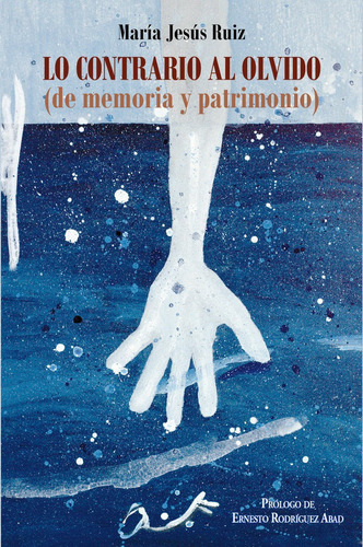 Lo contrario al olvido (de memoria y patrimonio), de Ruiz, María Jesús. Editorial LAMIÑARRA, tapa blanda en español
