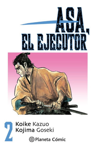 Asa El Ejecutor Nã⺠02/10, De Koike, Kazuo. Editorial Planeta Cómic, Tapa Blanda En Español