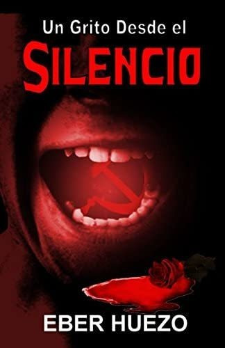 Libro:  Un Grito Desde El Silencio (spanish Edition)