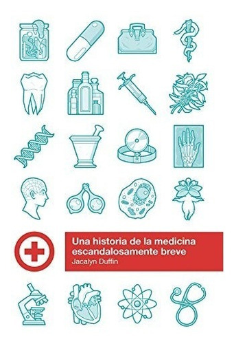 Una Historia De La Medicina Escandalosamente Breve, De Duffin, Jacalyn. Editorial Melusina, Tapa Blanda En Español, 2019