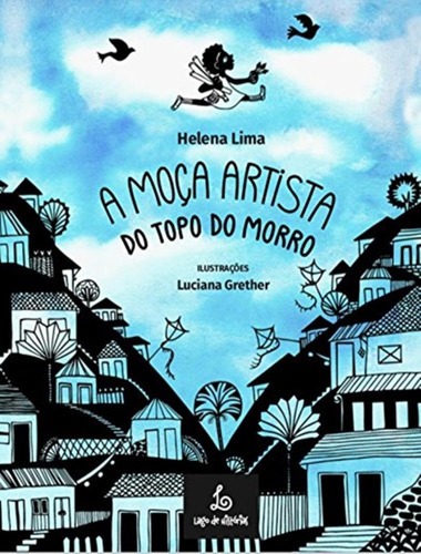 A Moca Artista Do Topo Do Morro: A Moca Artista Do Topo Do Morro, De Lima, Helena. Editora Lago De Historias, Capa Mole, Edição 1 Em Português, 2017