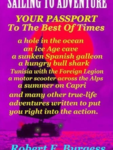 Sailing To Adventure: Your Passport To The Best Of Times, De Burgess, Robert F.. Editorial Independently Published, Tapa Blanda En Inglés