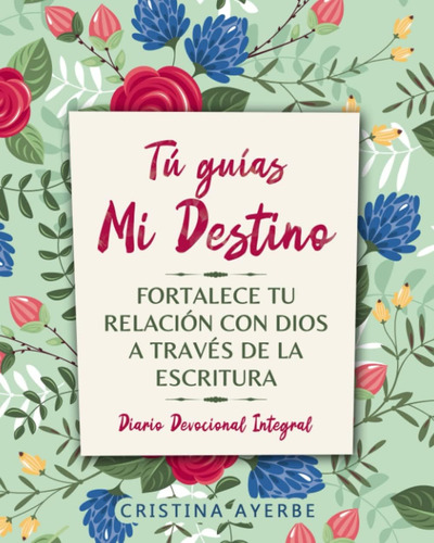 Libro: Tú Guías Mi Destino: Diario Devocional Integral De Y