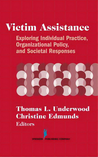 Victim Assistance: Exploring Individual Practice, Organizational Policy And Societal Responses, De Underwood, Thomas L.. Editorial Springer Pub, Tapa Dura En Inglés