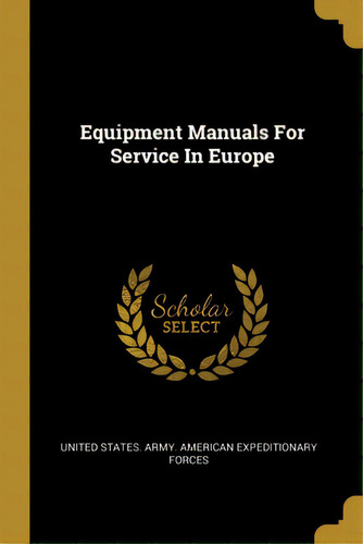 Equipment Manuals For Service In Europe, De United States Army American Expedition. Editorial Wentworth Pr, Tapa Blanda En Inglés