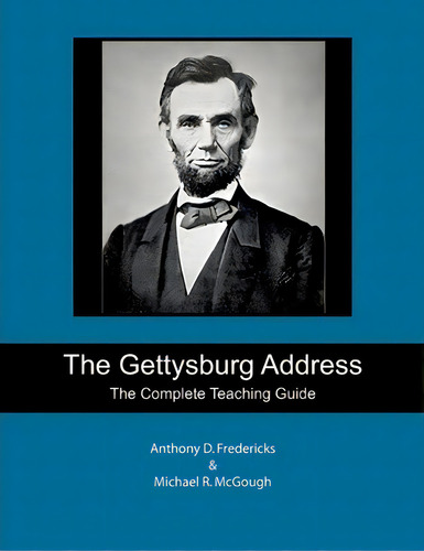 The Gettysburg Address : The Complete Teaching Guide, De Michael R Mcgough., Vol. 1. Editorial Createspace Independent Publishing Platform, Tapa Blanda En Inglés