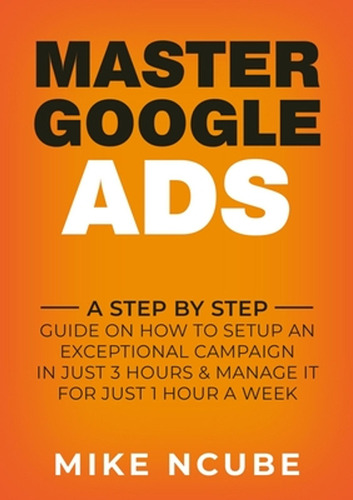 Master Google Ads: A Step By Step Guide On How To Setup An E