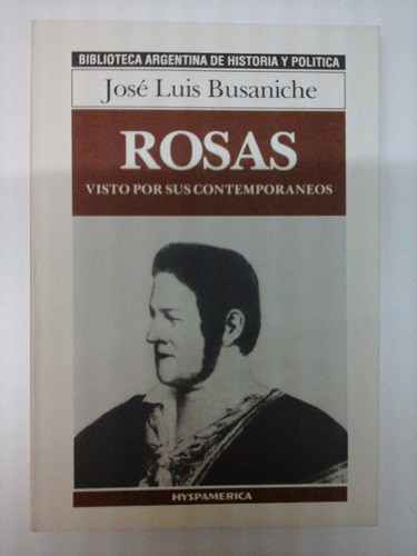 Rosas Visto Por Sus Contemporaneos - Jose Luis Busaniche 