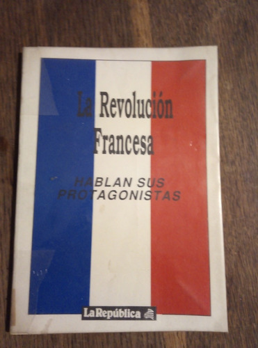 La Revolución Francesa. Hablan Sus Protagonistas