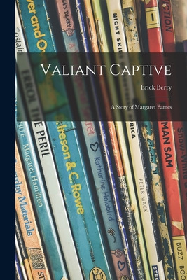 Libro Valiant Captive; A Story Of Margaret Eames - Berry,...