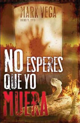 Libro No Esperes Que Yo Muera - Mark Vega