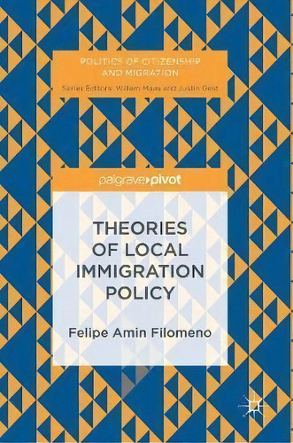 Theories Of Local Immigration Policy, De Felipe Amin Filomeno. Editorial Springer International Publishing Ag, Tapa Dura En Inglés