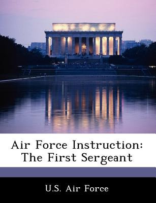 Libro Air Force Instruction: The First Sergeant - U. S. A...