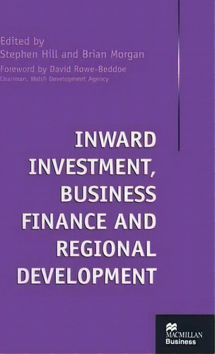 Inward Investment, Business Finance And Regional Development, De Stephen Hill. Editorial Palgrave Macmillan, Tapa Dura En Inglés