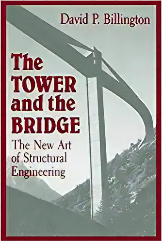 The Tower And The Bridge: The New Art Of Structural Enginee, De David P. Billington Jr.. Editorial Princeton University Press En Inglés