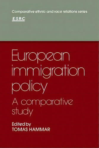 Comparative Ethnic And Race Relations: European Immigration Policy: A Comparative Study, De Tomas Hammar. Editorial Cambridge University Press, Tapa Blanda En Inglés