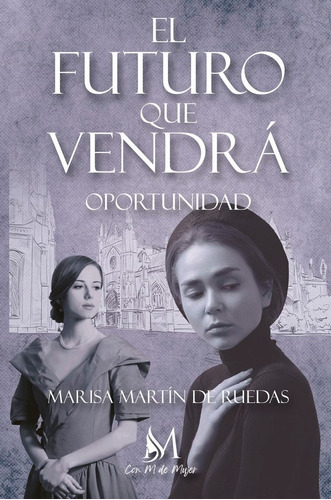 El Futuro Que Vendrãâ¡ Ii. Oportunidad, De Martín De Ruedas, Marisa. Con M De Mujer Editorial Sl, Tapa Blanda En Español