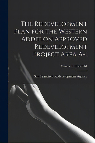 The Redevelopment Plan For The Western Addition Approved Redevelopment Project Area A-1; Volume 1..., De San Francisco Redevelopment Agency (san. Editorial Hassell Street Pr, Tapa Blanda En Inglés
