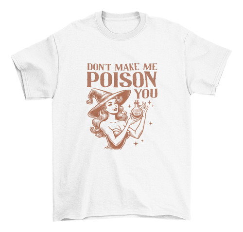Playera Estampada Halloween Don`t Make Me Poison You Witch