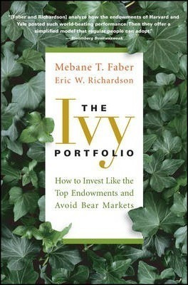 The Ivy Portfolio : How To Invest Like The Top Endowments...