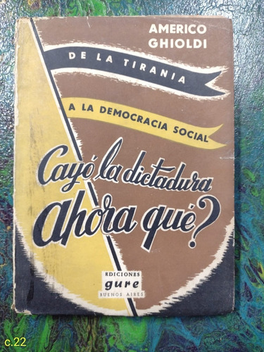 Américo Ghioldi / De La Tiranía A La Democracia Social