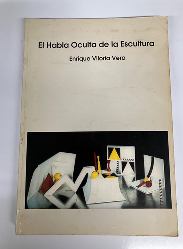 El Habla Oculta De La Escultura, Enrique Viloria Vera