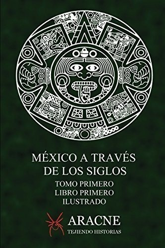 Mexico A Traves De Los Siglos (ilustrado) Tomo...