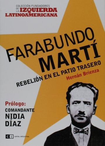 FARABUNDO MARTI: REBELION EN EL PATIO TRASERO, de Brienza, Hernán. Serie N/a, vol. Volumen Unico. Editorial Capital Intelectual, tapa blanda, edición 1 en español, 2007