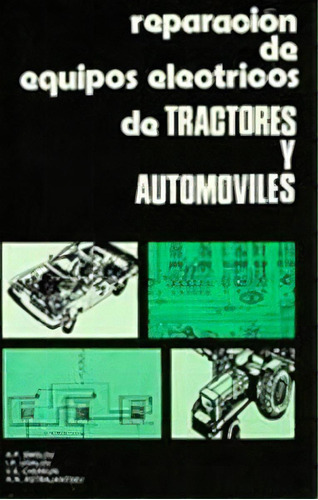 Reparaciãâ³n De Equipos Elãâ©ctricos De Tractores Y Automãâ³viles, De Smelov, A. P.. Editorial Acribia, S.a., Tapa Blanda En Español