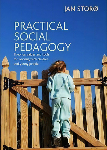 Practical Social Pedagogy : Theories, Values And Tools For Working With Children And Young People, De Jan Storo. Editorial Policy Press, Tapa Blanda En Inglés, 2013