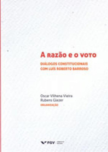 Razao E O Voto, A: Dialogos Constitucionais Com Luis Roberto Barroso Editora Fgv Editora, Capa Mole, Edição 1ª Edição - 2017 Em Português