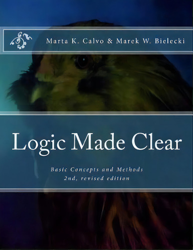Logic Made Clear : Basic Concepts And Methods, De Marek W Bielecki. Editorial Createspace Independent Publishing Platform, Tapa Blanda En Inglés