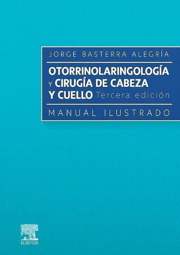 OTORRINOLARINGOLOGIA Y PATOLOGIA CERVICOFACIAL MANUAL ILUST, de BASTERRA ALEGRIA,J. Editorial Elsevier, tapa blanda en español