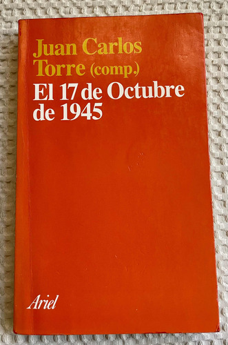 Juan Carlos Torre . El 17 De Octubre De 1945