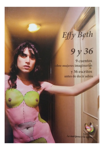 Effy Beth: 9 Cuentos Sobre Mujeres Imaginarias Y 36 Escritos