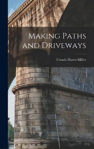 Making Paths And Driveways, De Miller Claude Harris. Editorial Legare Street Press, Tapa Dura En Inglés