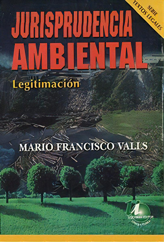 Jurisprudencia Ambiental Legitimacion, De Mario Francisco Valls. Editorial Ugerman Editor, Tapa Blanda, Edición 2000 En Español