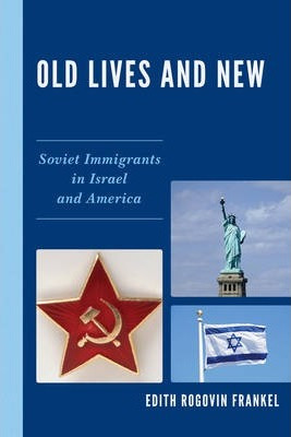 Libro Old Lives And New : Soviet Immigrants In Israel And...