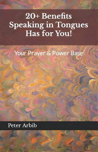 20+ Benefits Speaking In Tongues Has For You!: Your Prayer & Power Base, De Arbib, Peter., Vol. 1. Editorial Createspace, Tapa Blanda En Inglés