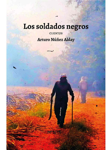 Los Soldados Negros, De Núñez Alday, Arturo.., Vol. 1.0. Editorial Infinita, Tapa Blanda, Edición 1.0 En Español, 2024